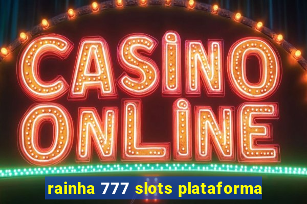 rainha 777 slots plataforma